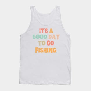 It’s A Good Day To Go Fishing Tank Top